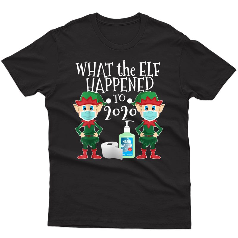 Funny Christmas 2020 Elf - What The Elf Happened To 2020 T-shirt