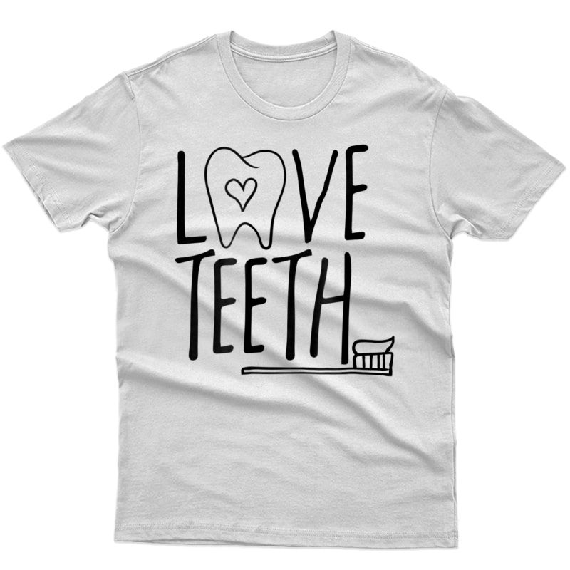 Funny Dental Shirt - Love Teeth - Dental Hygienist Dentist