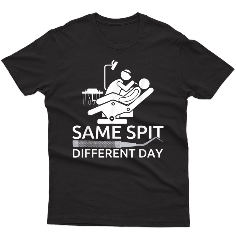 Funny Dentist - Same Spit Different Day - Dental Chair T-shirt