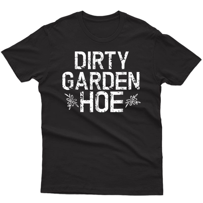 Funny Garden T Shirt Dirt Plant Seed Mom Plant Food Water Go