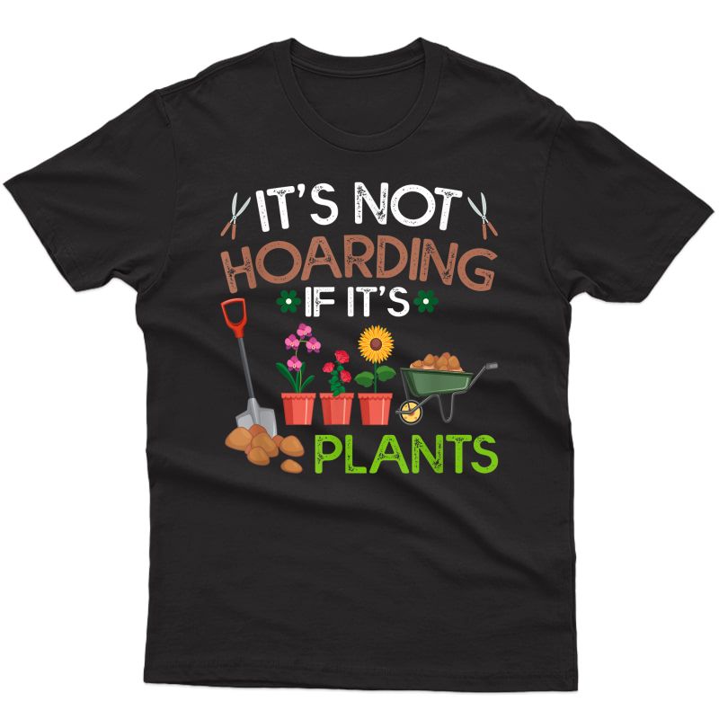 Funny Gardener Gift It's Not Hoarding If It's Plants Garden T-shirt