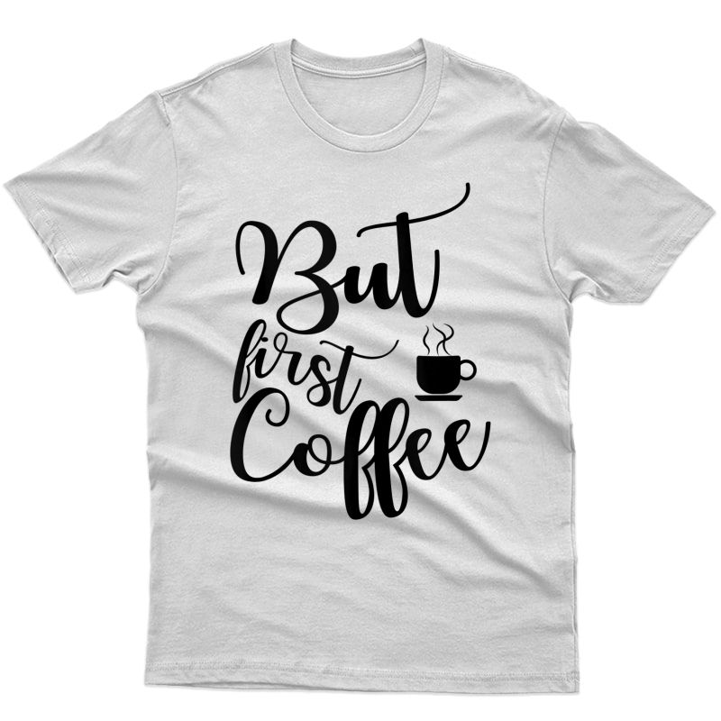Funny Saying Gift For Coffee Lover But First Coffee Quotes Tank Top Shirts