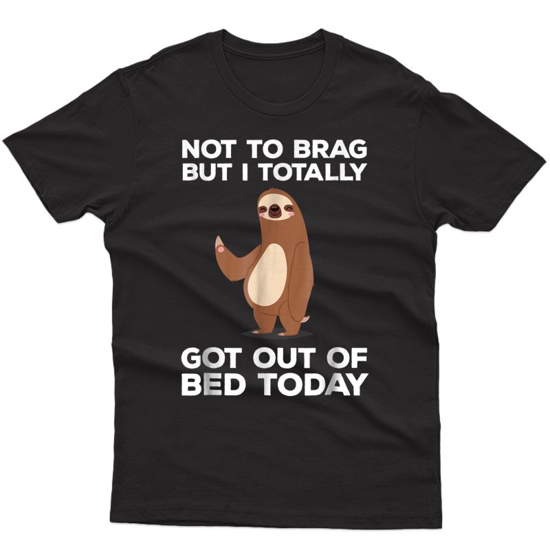 Funny Sloth T-shirt - Totally Got Out Of Bed Today
