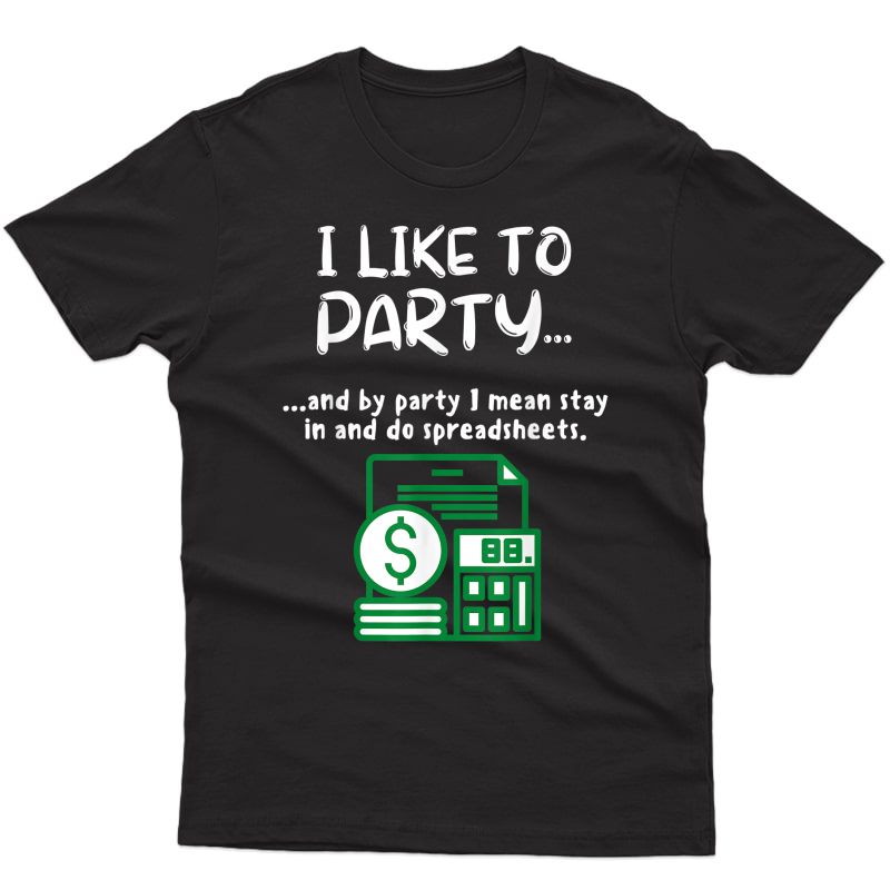 Funny Spreadsheet I Like To Party Data Nerd Funny Accountant T-shirt
