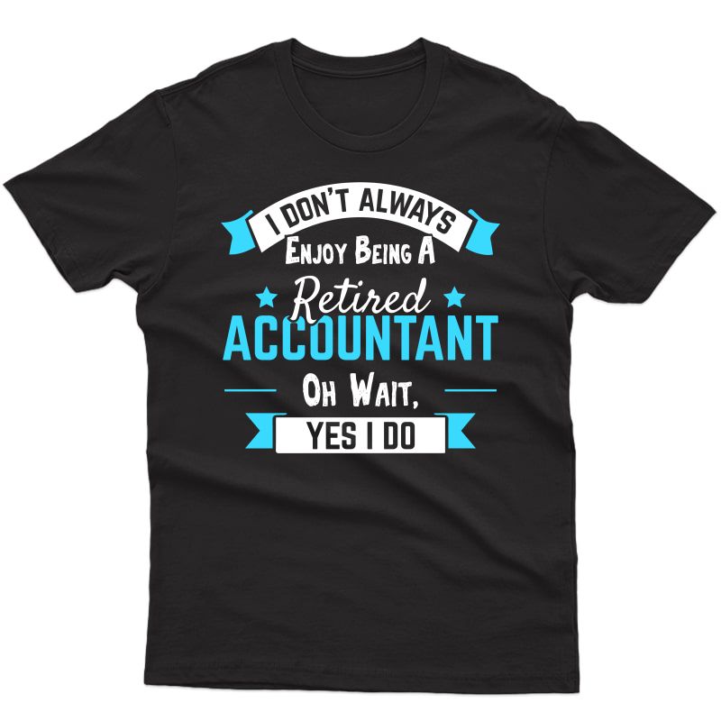 Funny T Shirt For A Retired Accountant