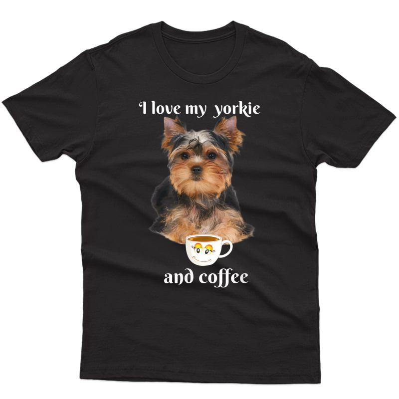 Funny Yorkie T Shirt I Love My Yorkie And Coffee Funny Tee