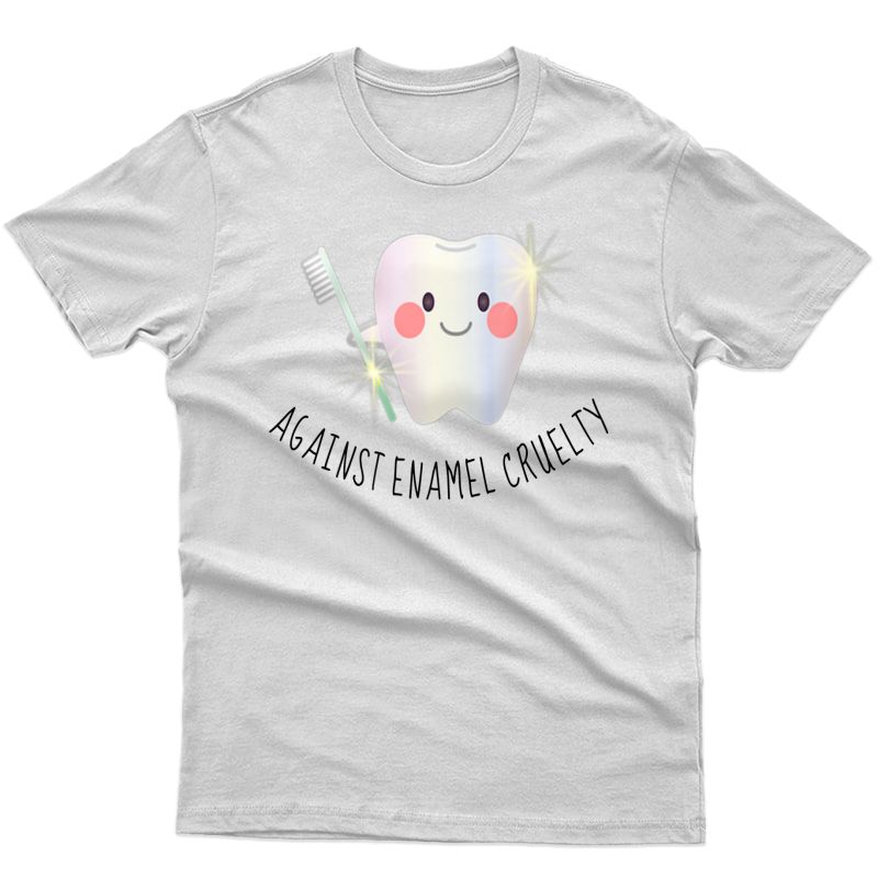 Gift Dentist, Dental Assistant Gifts, Against Enamel Cruelty Premium T-shirt