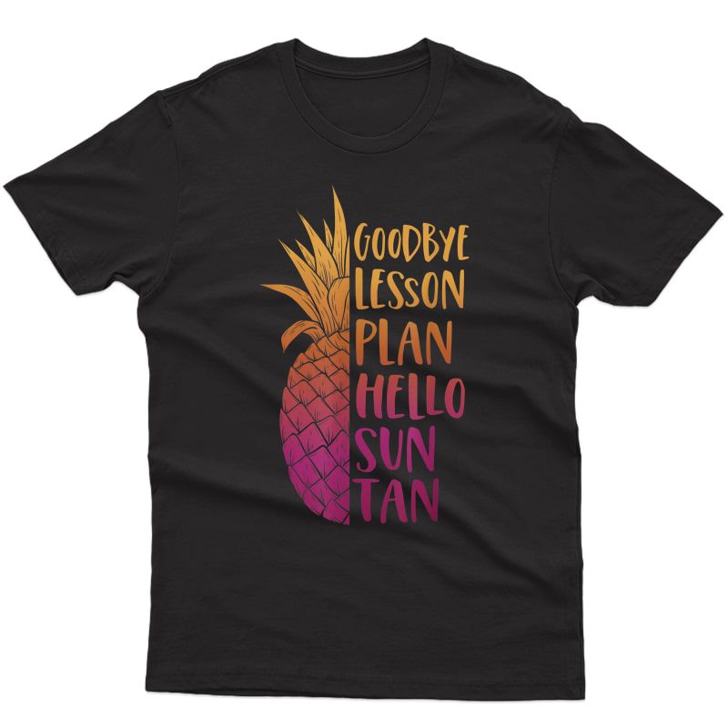 Goodbye Lesson Plan Hello Sun Tan Last Day Of School Tea T-shirt