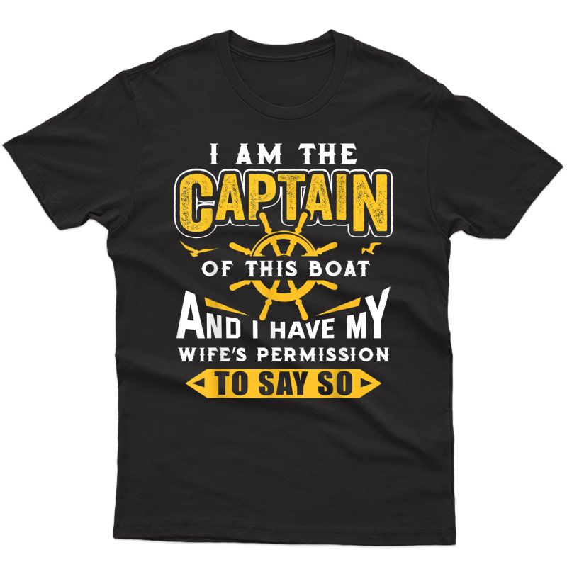 I Am The Captain Of This Boat T-shirt Sailing Gifts