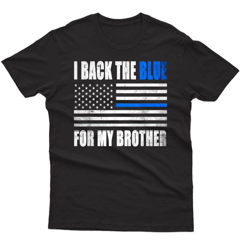 I Back The Blue For My Brother Thin Blue Line Police Gift T-shirt