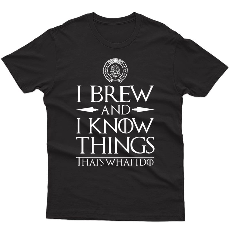 I Brew And I Know Things Funny Home Brewing Beer T-shirt