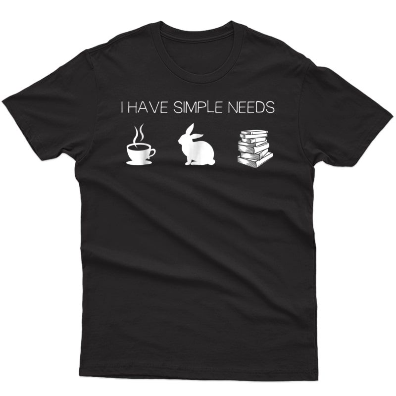 I Have Simple Needs Bunny T-shirt Coffee Rabbit Books
