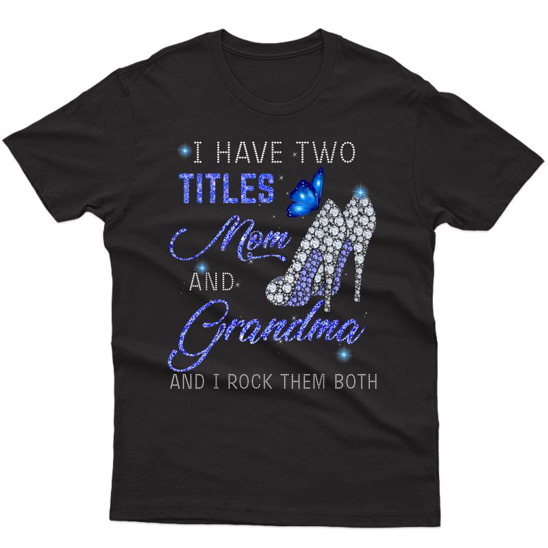 I Have Two Titles Mom And Grandma Blue High Heels Butterfly T-shirt