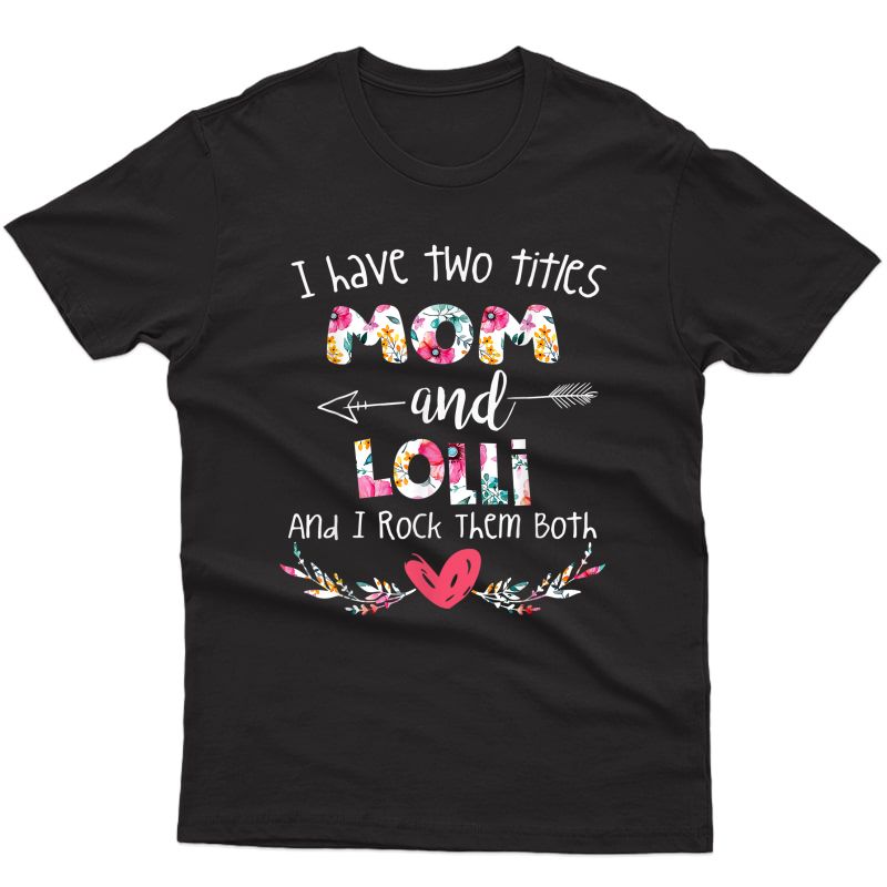 I Have Two Titles Mom And Lolli - Gift For Grandma T-shirt