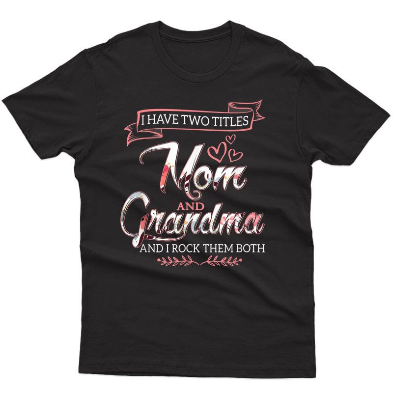 I Have Two Titles Mom Grandma And I Rock Them Mother's Day T-shirt