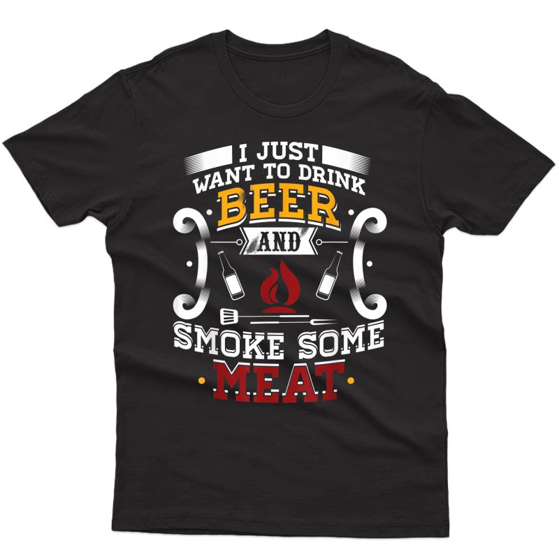 I Just Want To Drink Beer And Smoke Some Meat Bbq T-shirt