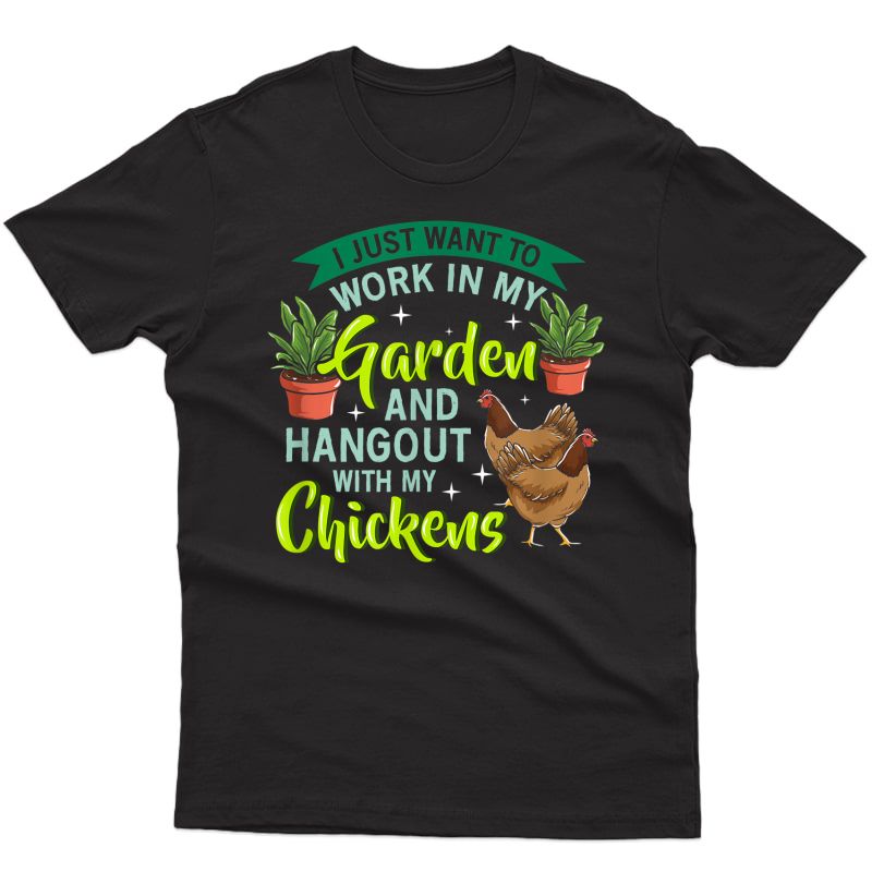 I Just Want To Work In My Garden And Hangout With Chickens T-shirt