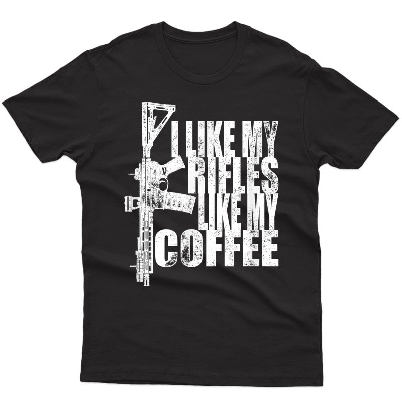 I Like My Rifles Like My Coffee T-shirt