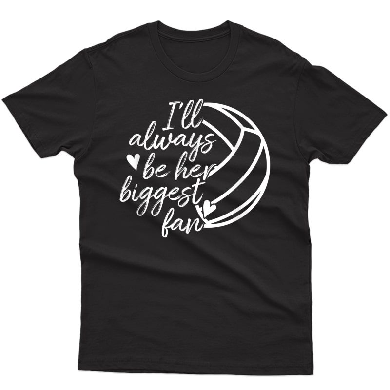 I'll Always Be Her Biggest Fan Volleyball Mom Dad T-shirt