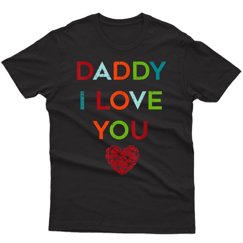 I Love Daddy Heart Dad Tee Gift Happy Fathers Day Out T-shirt