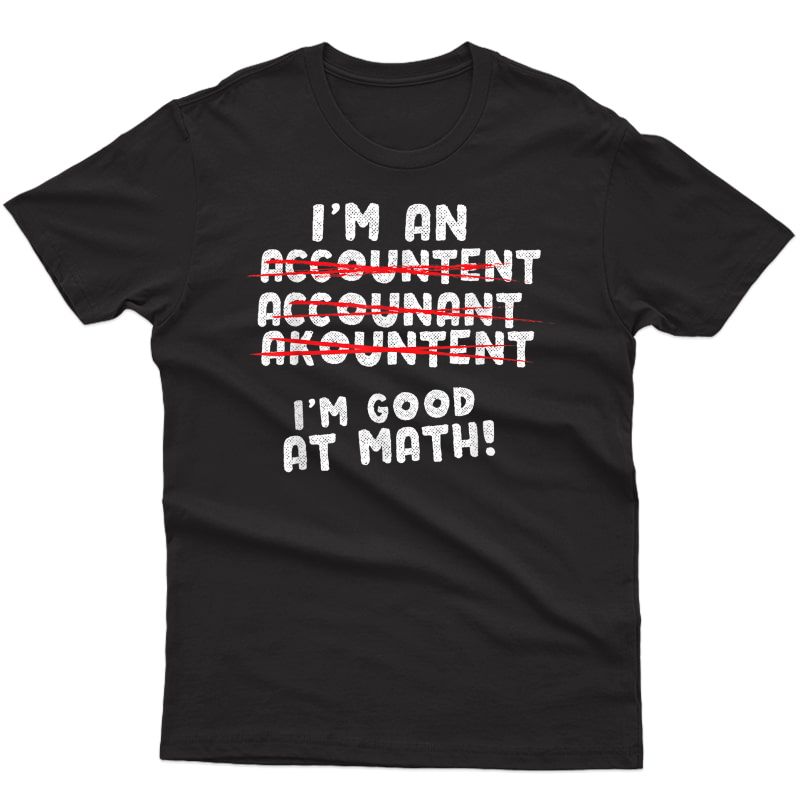 I'm Good At Math! Funny Accountant T-shirt