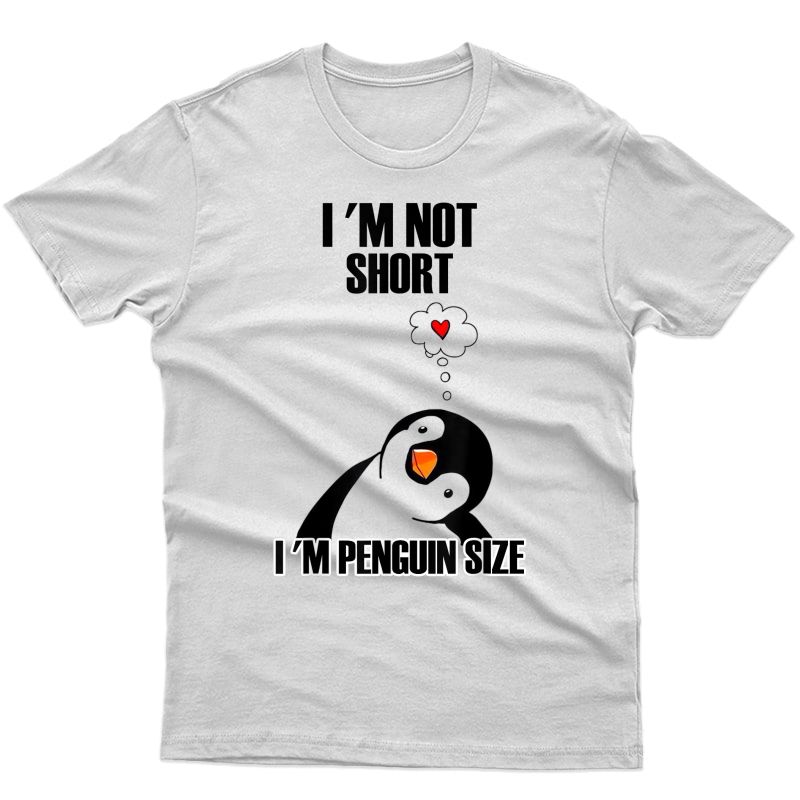 I'm Not Short I'm Penguin T Shirt