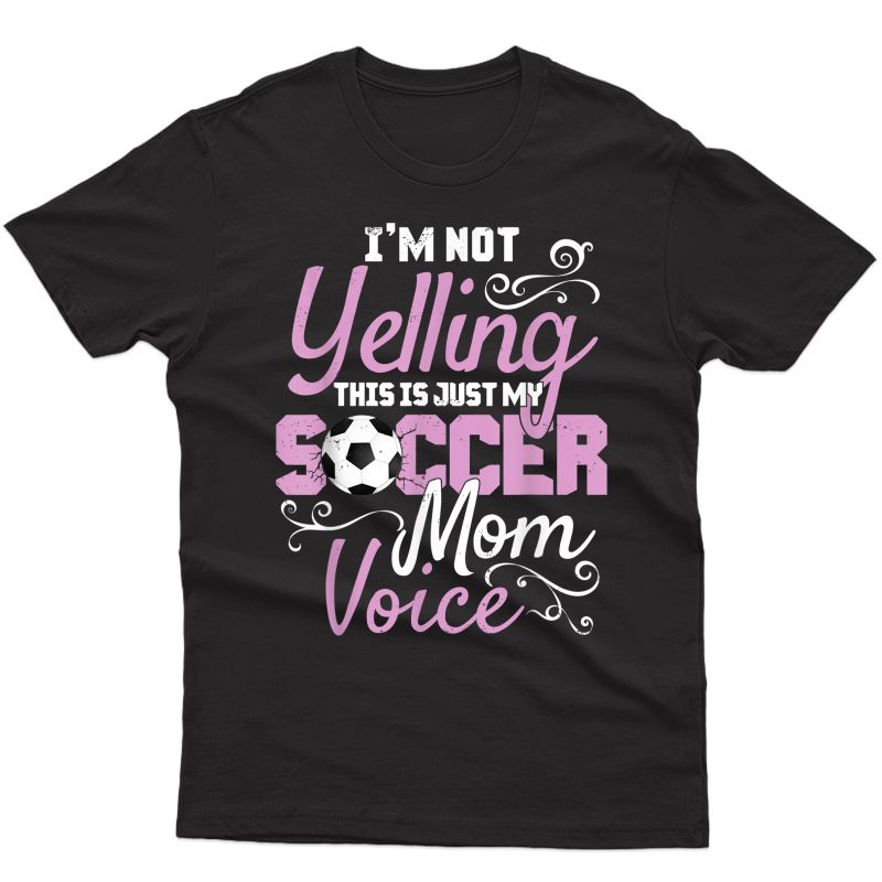I'm Not Yelling This Is My Soccer Mom Voice Cheer T Shirt T-shirt