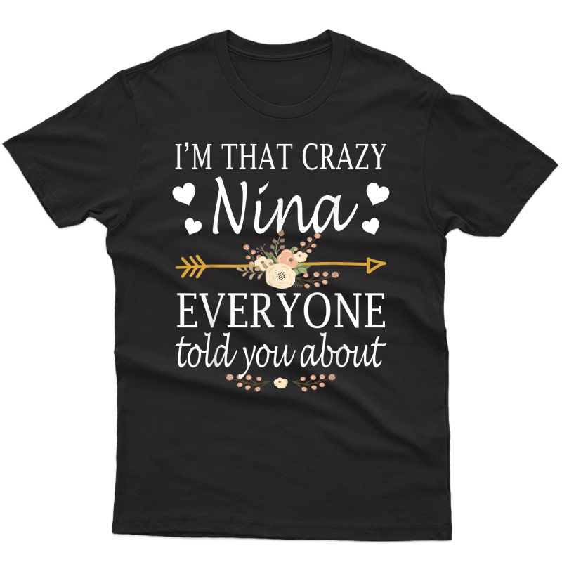 I'm That Crazy Nina Everyone Told You About Mother's Day T-shirt