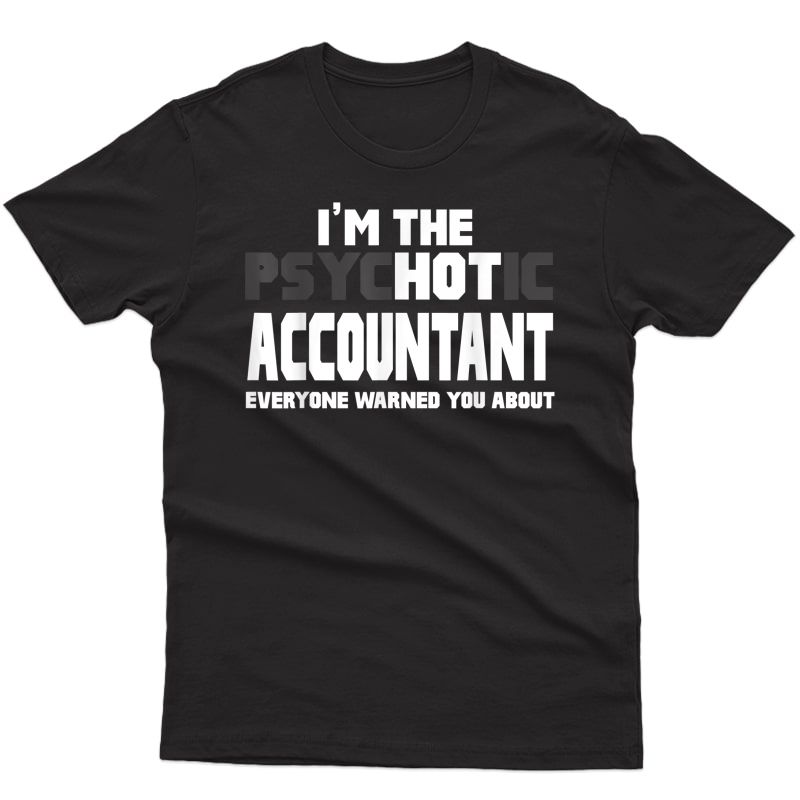 I'm The Psychotic (hot) Accountant Funny Gift T-shirt