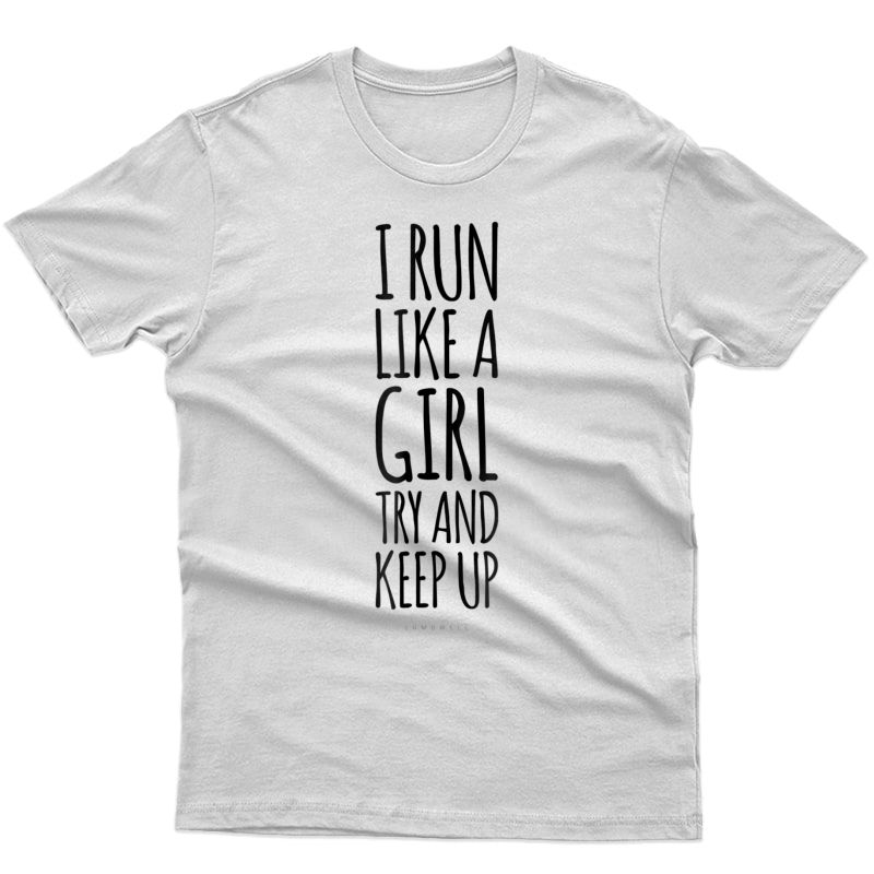 I Run Like A Girl Try To Keep Up Tshirt. Funny Running Gifts