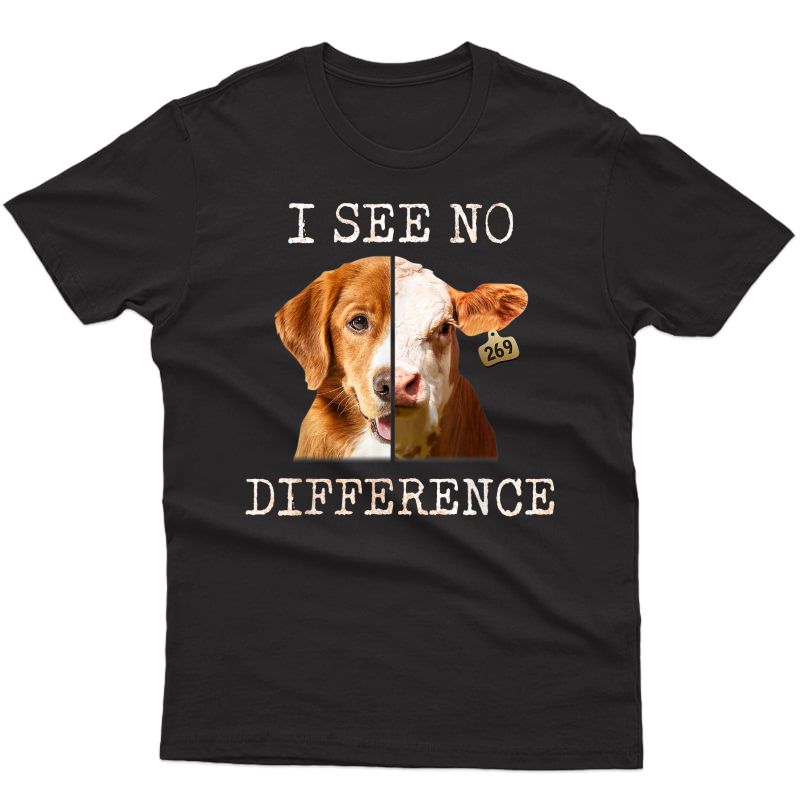 I See No Difference Vegetarian Vegan Cow And Dog Lover T-shirt