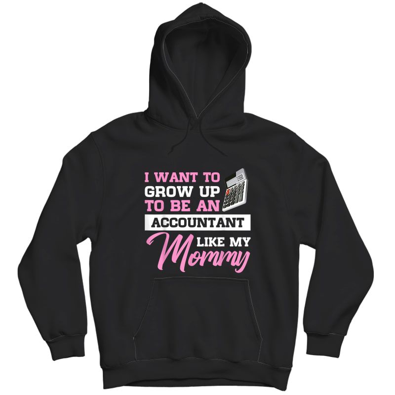 I Want To Grow Up To Be An Accountant Like My Mommy T-shirt Unisex Pullover Hoodie