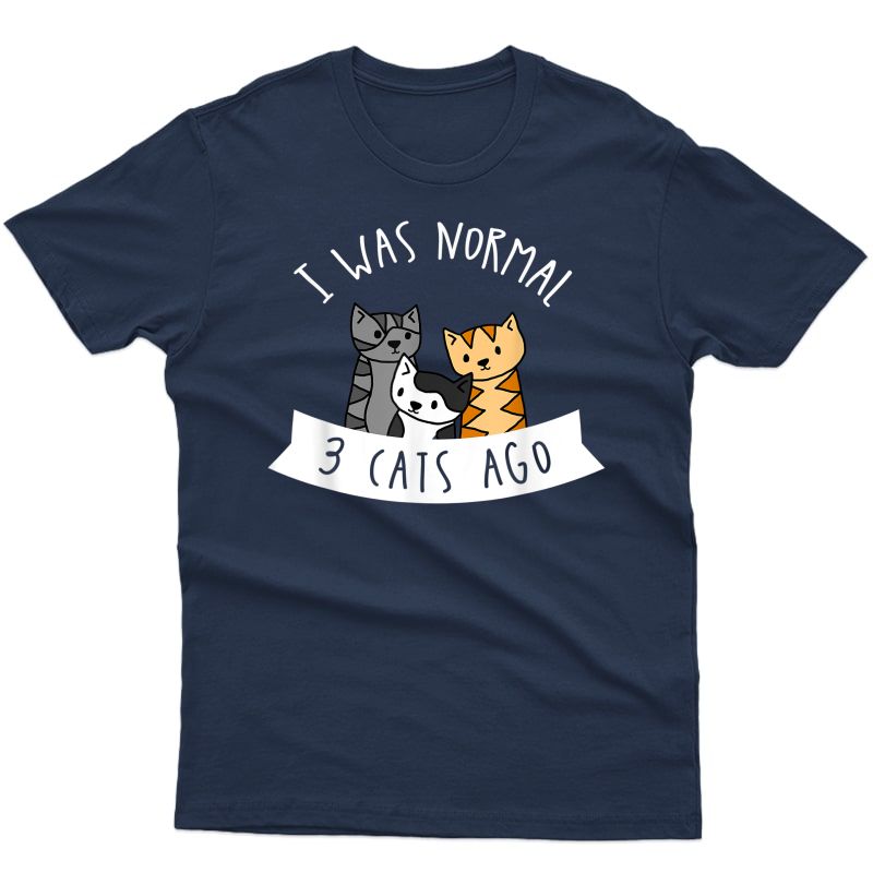 I Was Normal 3 Cats Ago Cute Cat Humor Funny Cat Lover T-shirt