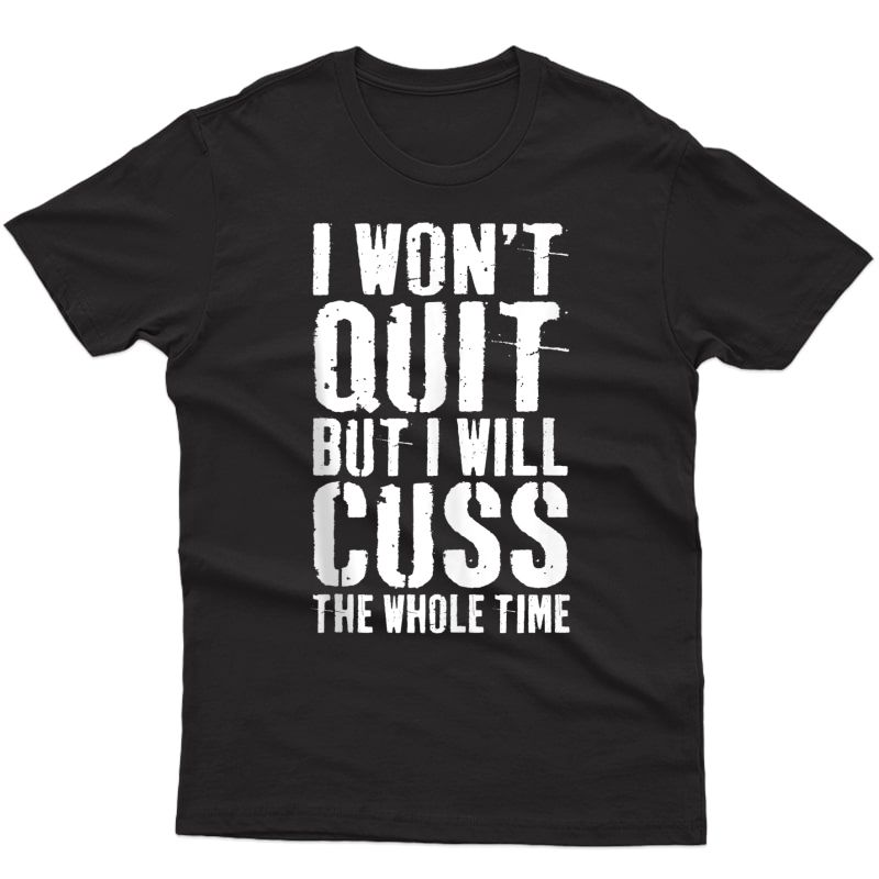 I Won't Quit But I Will Cuss The Whole Time T-shirt Gym Gift Tank Top