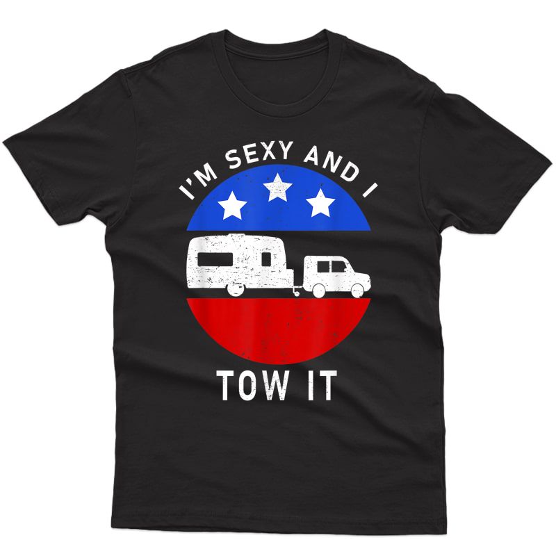 Im Sexy And I Tow It Summer Funny Rv Camping T-shirt