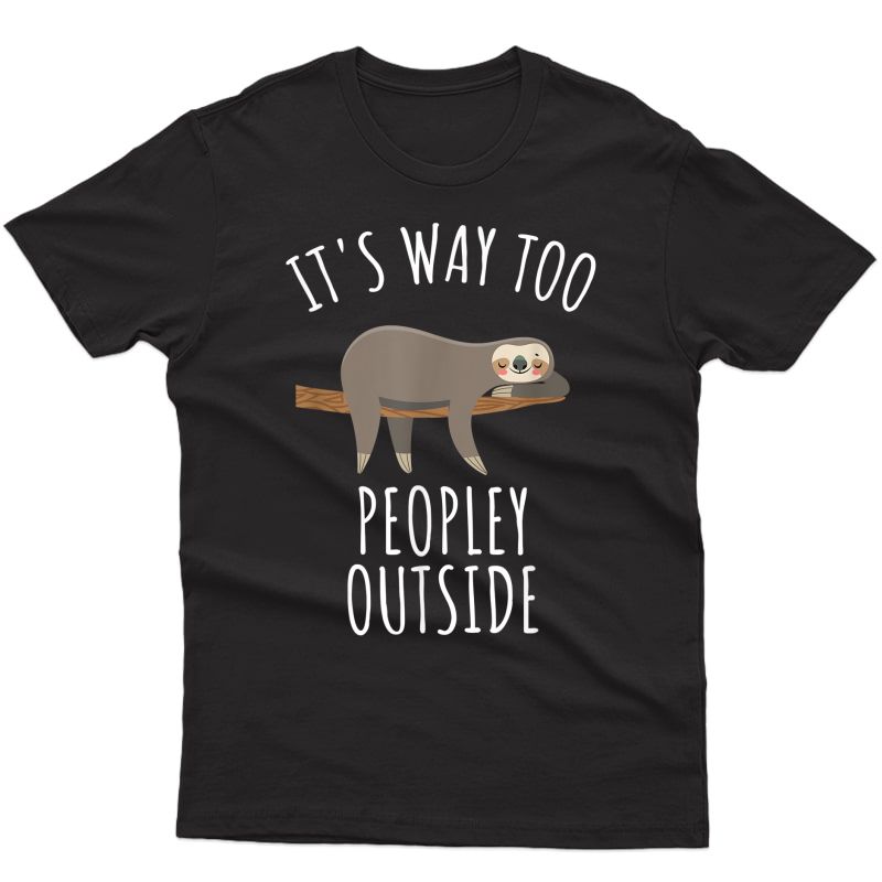 Introvert Gift Funny Sloth Way Too Peopley Outside T-shirt