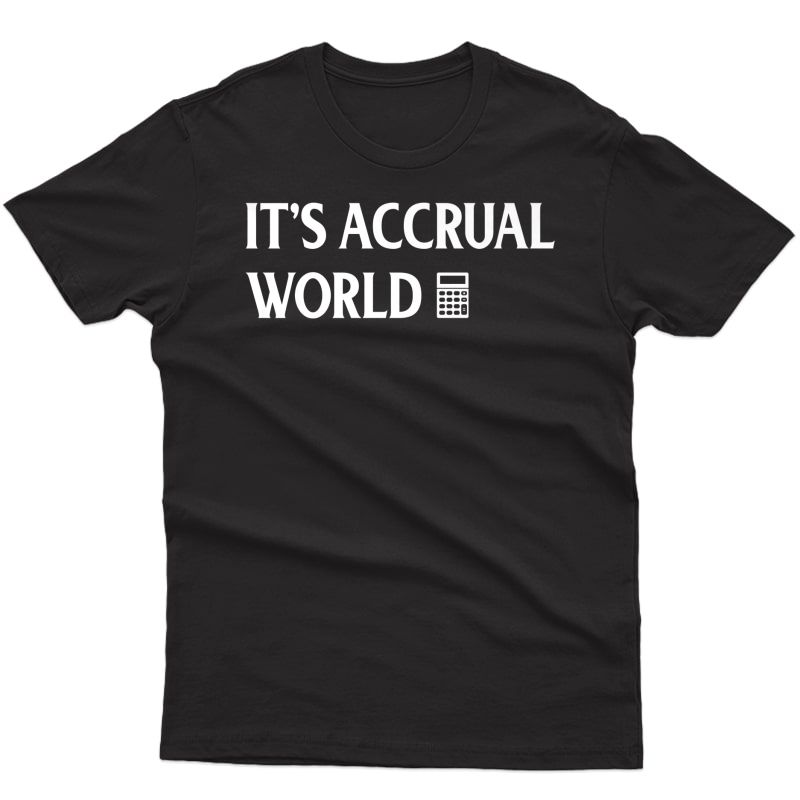 It's Accrual World Funny Accounting & Accountant Cpa Premium T-shirt