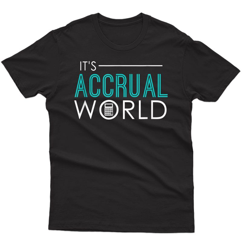 It's Accrual World Funny Accounting & Accountant Cpa T-shirt