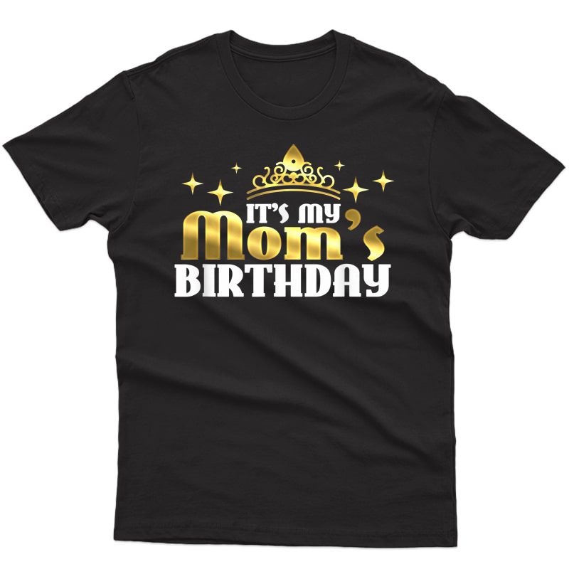 It's My Mom's Birthday Funny Cute Mama Gift For Mothers T-shirt