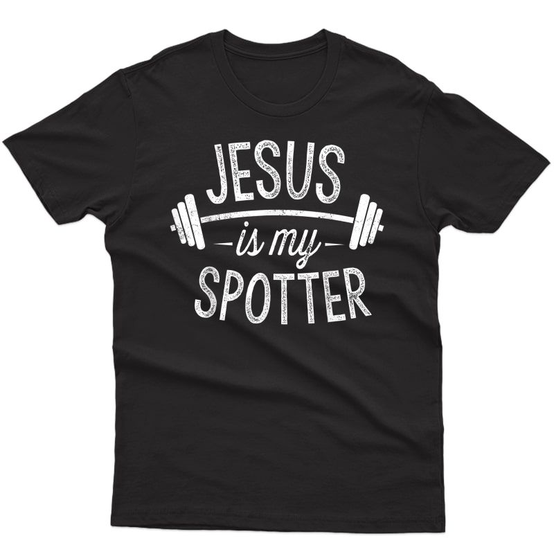 Jesus Is My Spotter Shirt Funny Gym & Workout Christian Gift