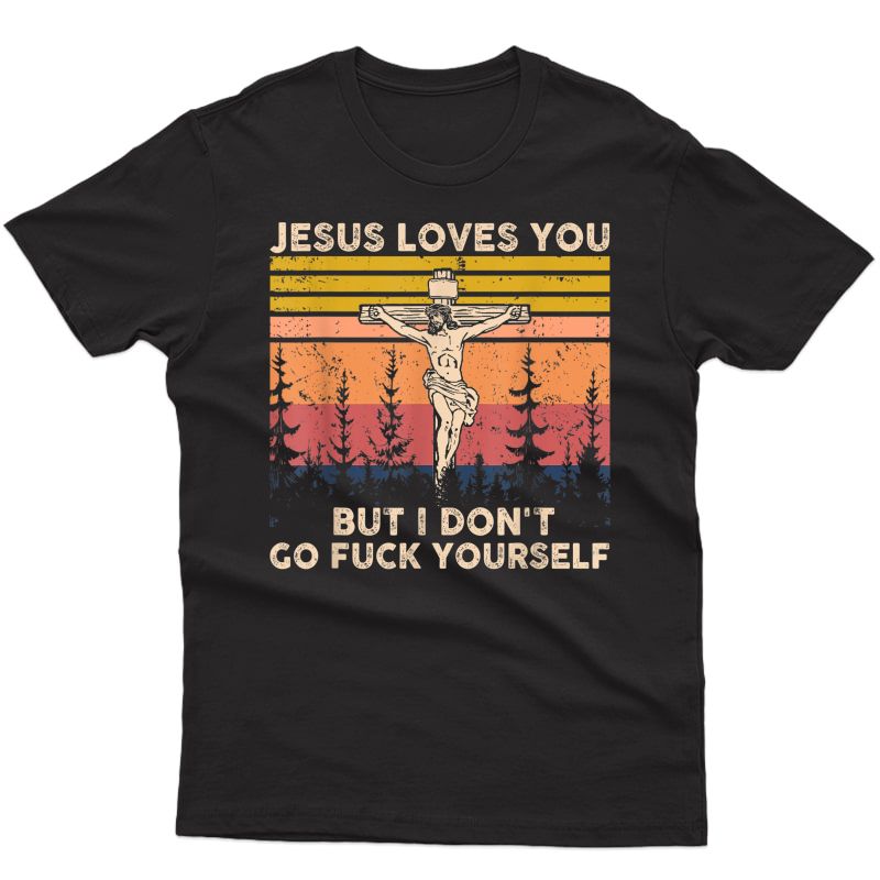 Jesus Love You But I Don't Go Fuck Yourself Vintage T-shirt