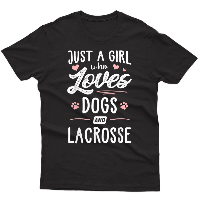 Just A Girl Who Loves Dogs And Lacrosse Gift Dog Lover T-shirt