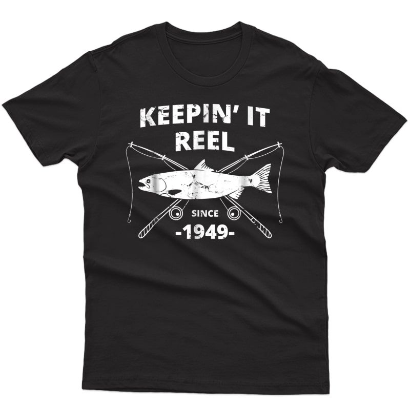 Keepin It Reel Since 1949 Birthday Shirt Fishing Gift