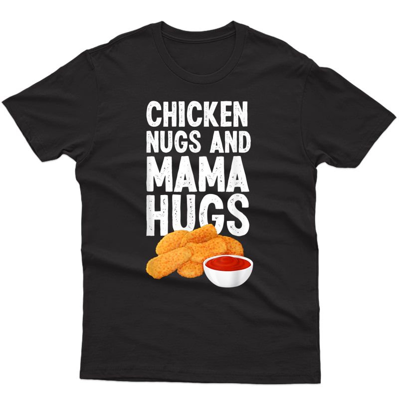  Chicken Nugs And Mama Hugs Funny Chicken Nugget Lover T-shirt