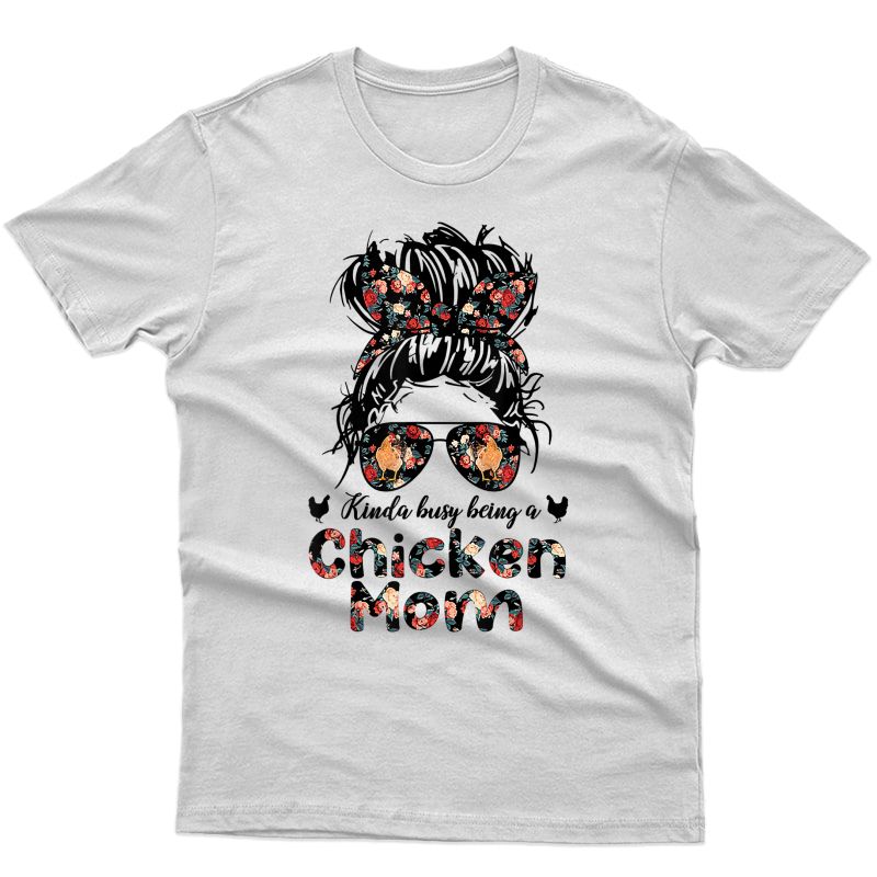 Kinda Busy Being A Chicken Mom Messy Bun Floral T-shirt