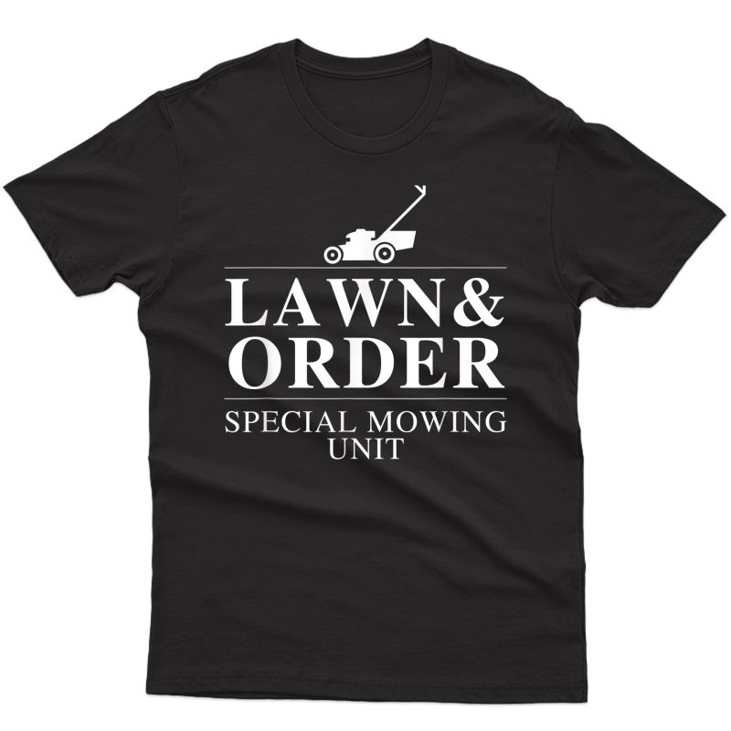 Lawn & Order: Special Mowing Unit Funny Dad Joke T-shirt