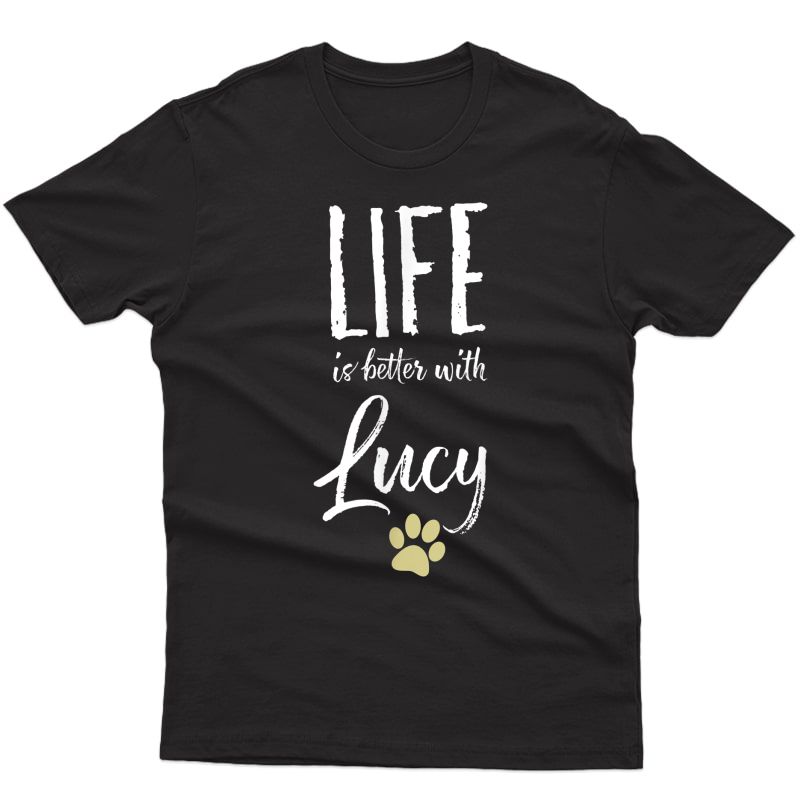 Life Ist Better With Lucy Dog Name T-shirt Gift Shirt
