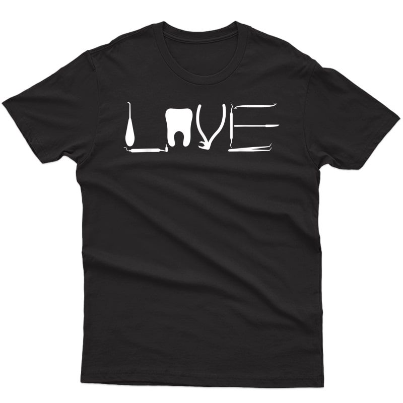Love Dental Student Hygienist Dentist Funny Gift T-shirt