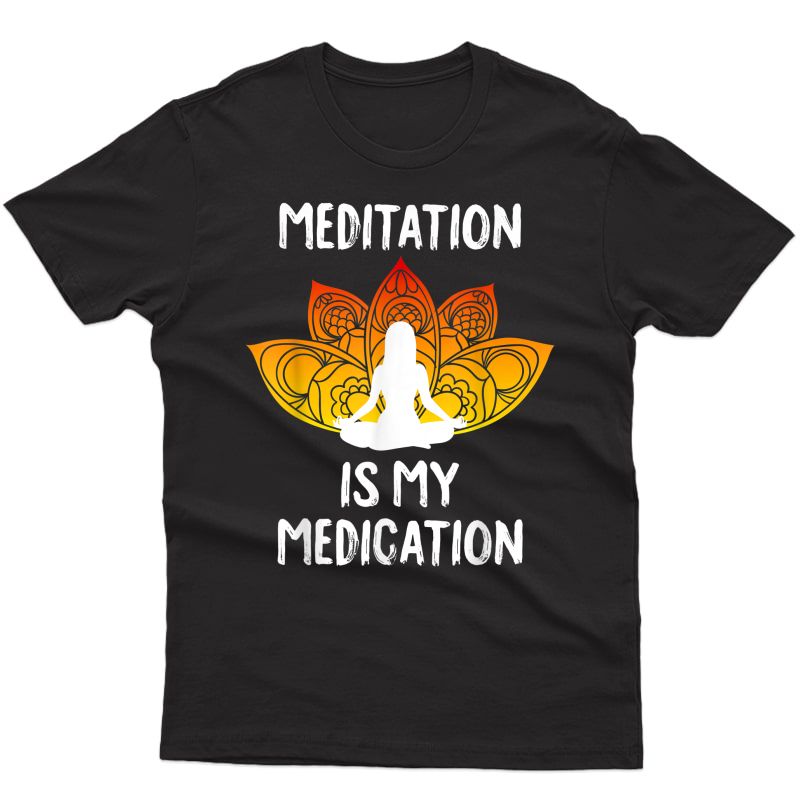 Meditation Is My Medication Kundalini Yoga Chakra Spiritual T-shirt