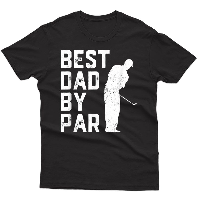 S Best Dad By Par Golf Lover Gift For Funny Father's Day T-shirt